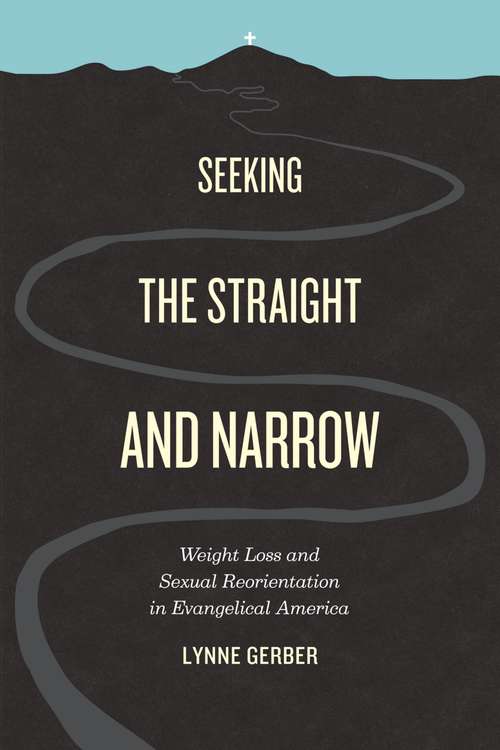 Seeking the Straight and Narrow: Weight Loss and Sexual Reorientation in Evangelical America
