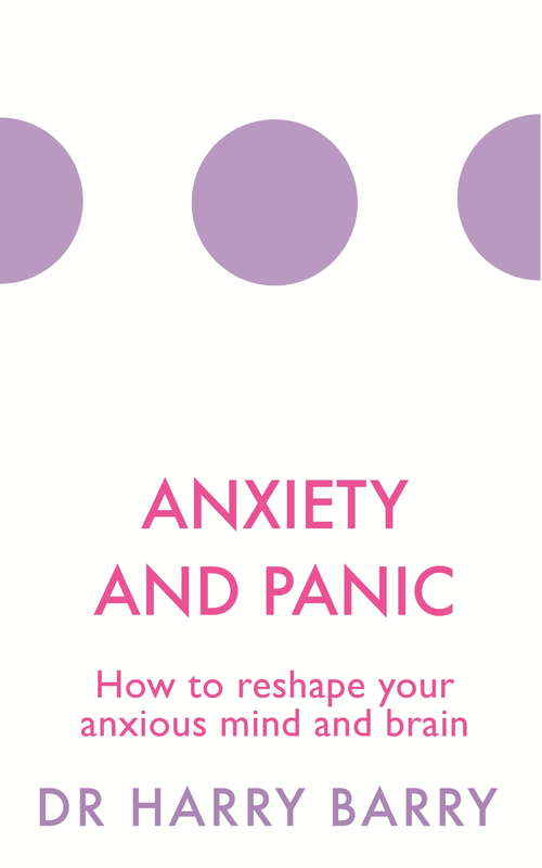 Book cover of Anxiety and Panic: How to reshape your anxious mind and brain (The\flag Ser. #1)