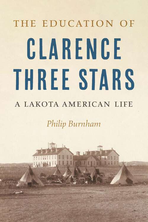 Book cover of The Education of Clarence Three Stars: A Lakota American Life