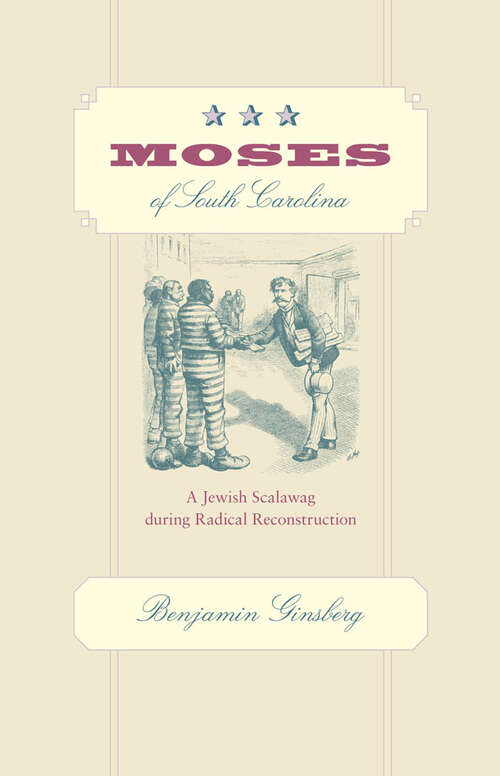 Moses of South Carolina: A Jewish Scalawag during Radical Reconstruction