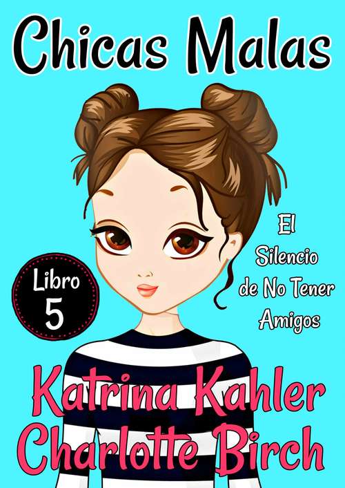 Book cover of Chicas Malas Libro 5 - El Silencio de No Tener Amigos