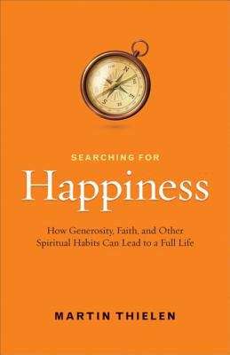 Book cover of Searching for Happiness : How Generosity, Faith, And Other Spiritual Habits Can Lead To A Full Life