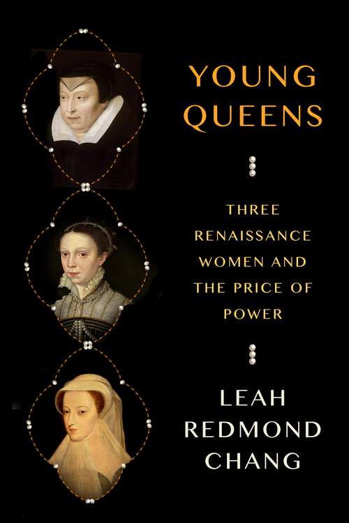Book cover of Young Queens: Three Renaissance Women and the Price of Power