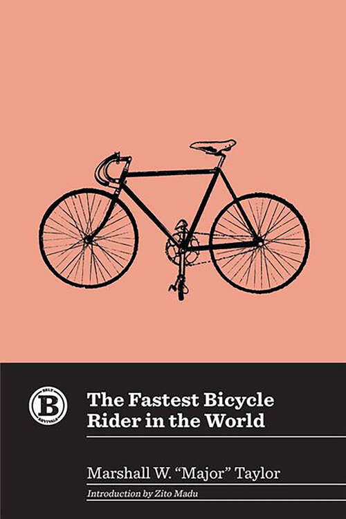 Book cover of The Fastest Bicycle Rider in the World: The Story Of A Colored Boy's Indomitable Courage And Success Against Great Odds (Belt Revivals)