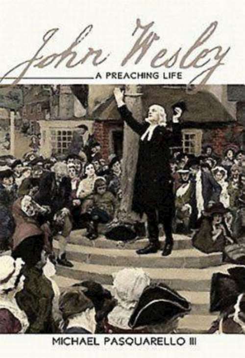 Book cover of John Wesley: A Preaching Life