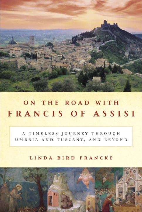 Book cover of On the Road with Francis of Assisi: A Timeless Journey Through Umbria and Tuscany, and Beyond