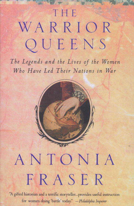 Book cover of Warrior Queens: The Legends and the Lives of the Women Who Have Led Their Nations in War