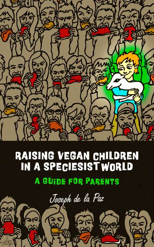 Raising Vegan Children in a Speciesist World: A Guide for Parents