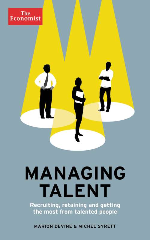 Managing Talent: Recruiting, Retaining, and Getting the Most from Talented People (Economist Books)