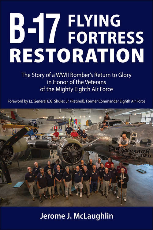 Book cover of B-17 Flying Fortress Restoration: The Story of a WWII Bomber's Return to Glory in Honor of the Veterans of the Mighty Eighth Air Force