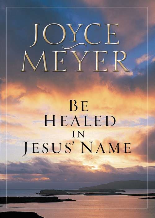 Book cover of Be Healed In Jesus' Name