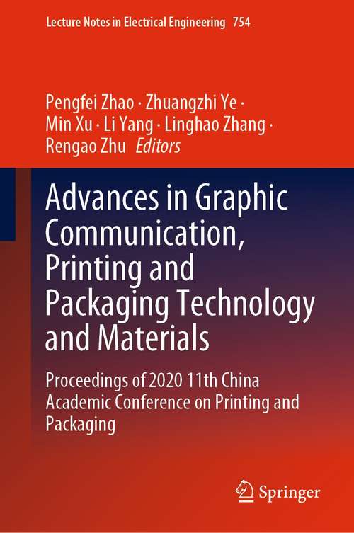 Advances in Graphic Communication, Printing and Packaging Technology and Materials: Proceedings of 2020 11th China Academic Conference on Printing and Packaging (Lecture Notes in Electrical Engineering #754)