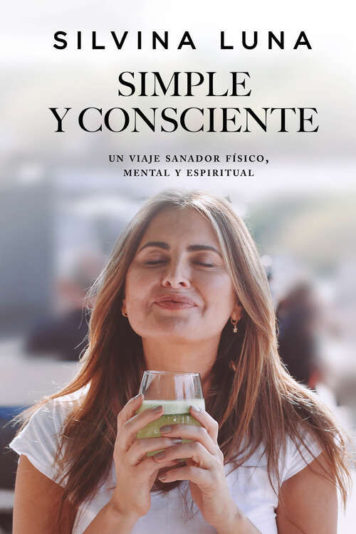 Book cover of Simple y Consciente: Un viaje sanador físico, mental y espiritual