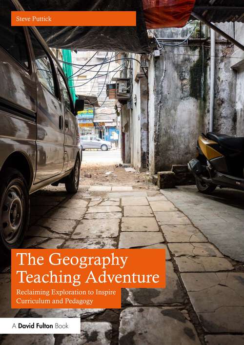 Book cover of The Geography Teaching Adventure: Reclaiming Exploration to Inspire Curriculum and Pedagogy