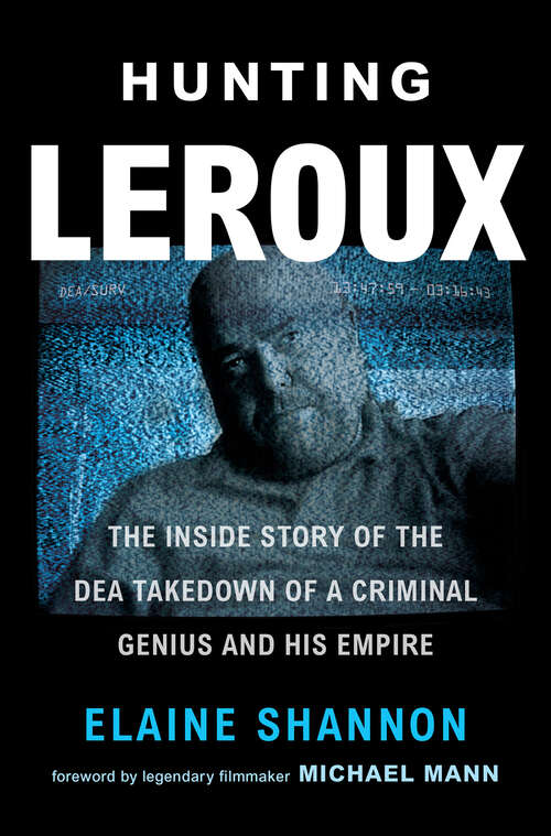 Book cover of Hunting LeRoux: The Inside Story of the DEA Takedown of a Criminal Genius and His Empire