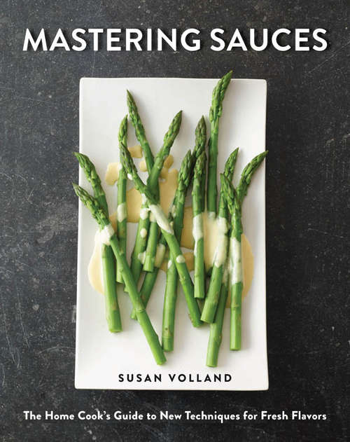 Book cover of Mastering Sauces: The Home Cook’s Guide to New Techniques for Fresh Flavors
