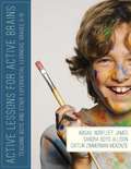 Active Lessons for Active Brains: Teaching Boys and Other Experiential Learners, Grades 3-10