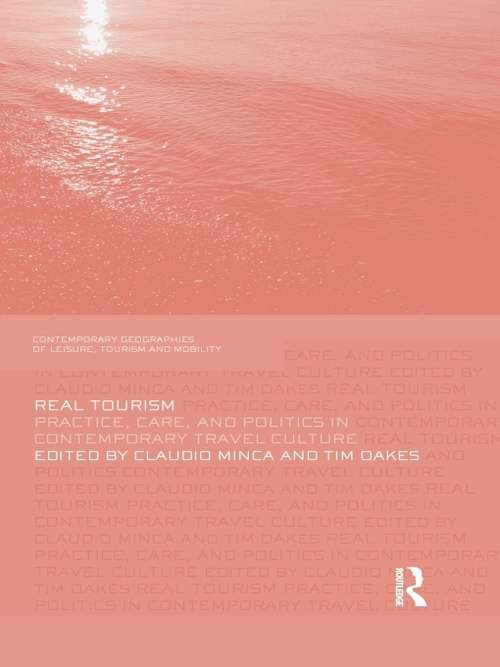 Book cover of Real Tourism: Practice, Care, and Politics in Contemporary Travel Culture (Contemporary Geographies of Leisure, Tourism and Mobility)