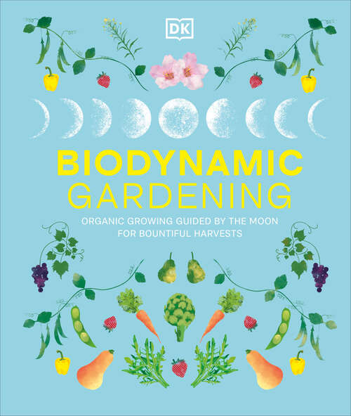 Book cover of Biodynamic Gardening: Organic Growing Guided by the Moon for Bountiful Harvests