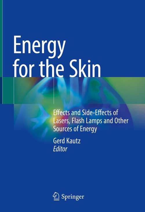 Book cover of Energy for the Skin: Effects and Side-Effects of Lasers, Flash Lamps and Other Sources of Energy (1st ed. 2022)