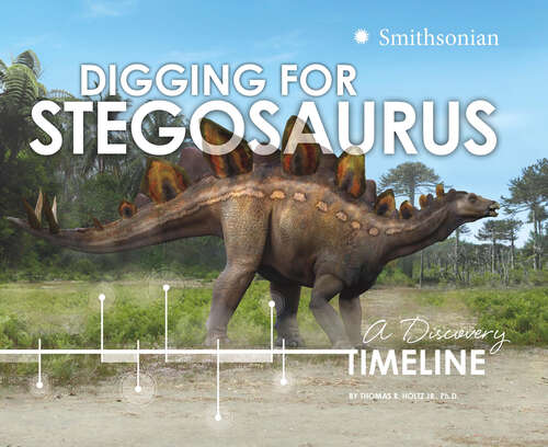 Book cover of Digging for Stegosaurus: A Discovery Timeline (Dinosaur Discovery Timelines Ser.)