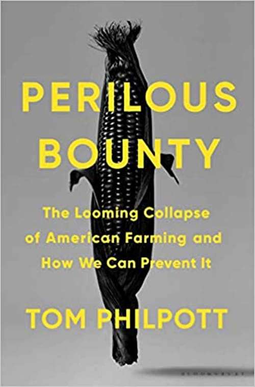 Perilous Bounty: The Looming Collapse Of American Farming And How We Can Prevent It