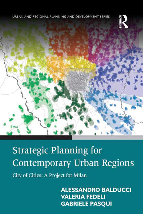 Strategic Planning for Contemporary Urban Regions: City of Cities: A Project for Milan (Urban And Regional Planning And Development Ser.)