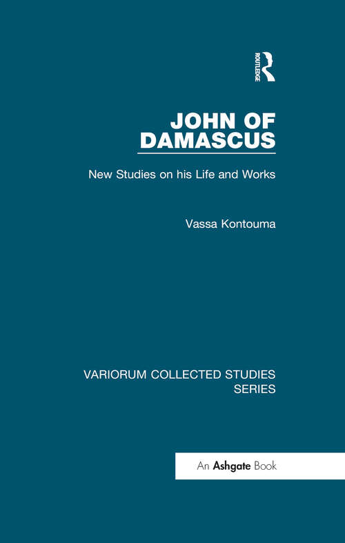 Book cover of John of Damascus: New Studies on his Life and Works (Variorum Collected Studies #1053)