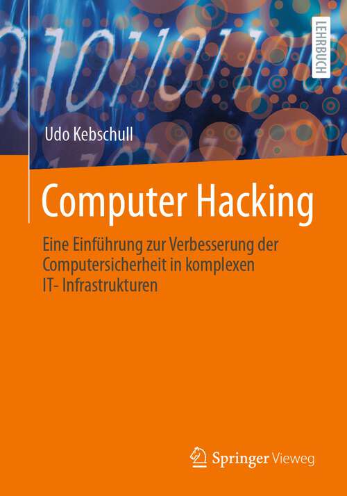 Book cover of Computer Hacking: Eine Einführung zur Verbesserung der Computersicherheit in komplexen IT-Infrastrukturen (1. Aufl. 2023)