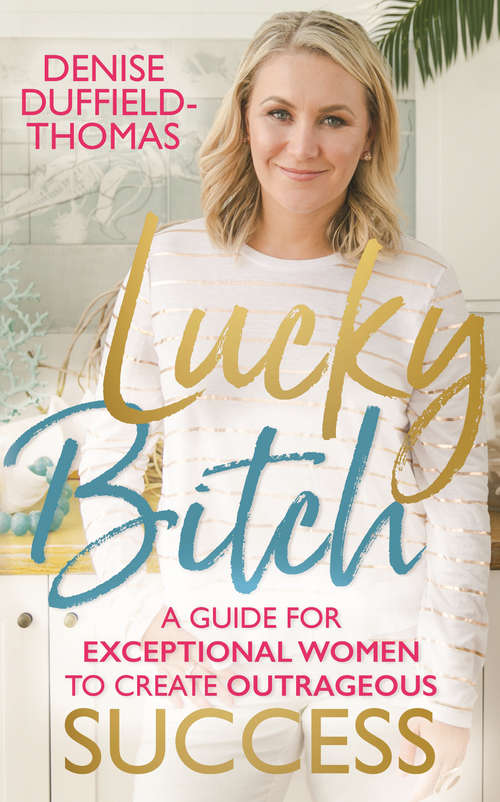 Book cover of Lucky Bitch: A Guide for Exceptional Women to Create Outrageous Success