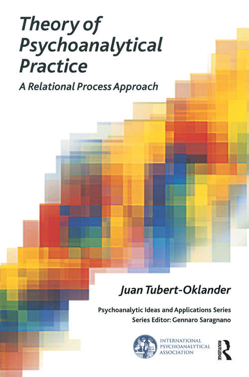 Book cover of Theory of Psychoanalytical Practice: A Relational Process Approach (The International Psychoanalytical Association Psychoanalytic Ideas and Applications Series)