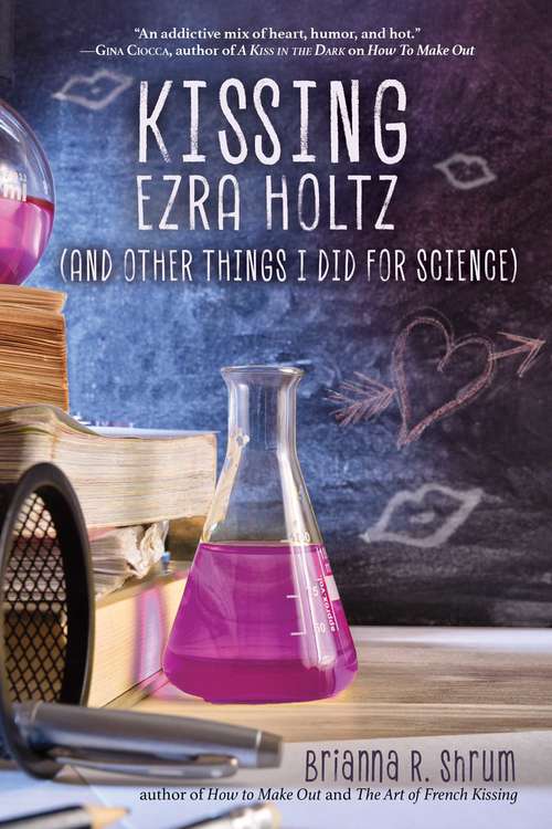 Book cover of Kissing Ezra Holtz (and Other Things I Did for Science)