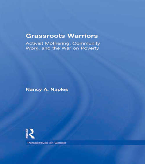 Grassroots Warriors: Activist Mothering, Community Work, and the War on Poverty (Perspectives on Gender)