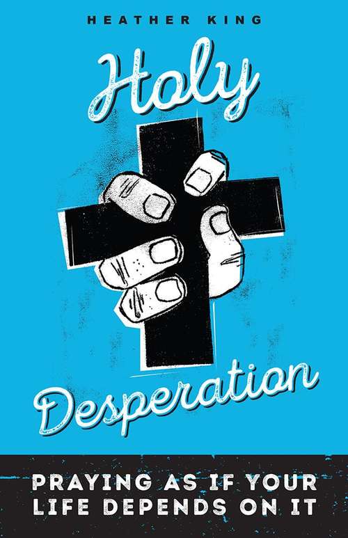 Book cover of Holy Desperation: Praying as if Your Life Depends on It