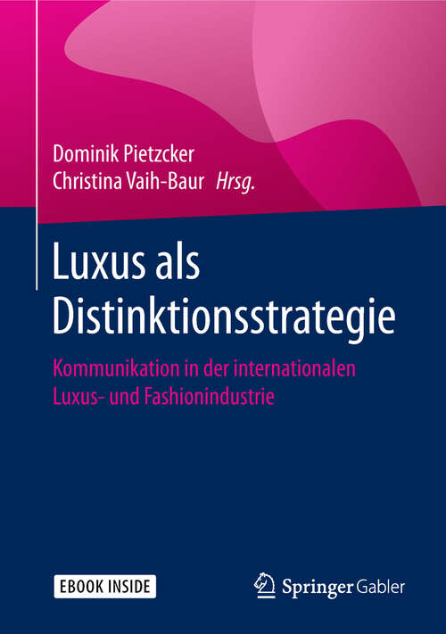 Luxus als Distinktionsstrategie: Kommunikation In Der Internationalen Luxus- Und Fashionindustrie