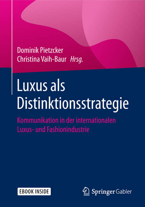 Book cover of Luxus als Distinktionsstrategie: Kommunikation In Der Internationalen Luxus- Und Fashionindustrie (1. Aufl. 2018)