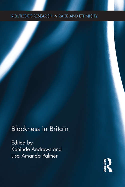 Book cover of Blackness in Britain: Retelling Black Radicalism For The Twenty-first Century (Routledge Research in Race and Ethnicity)