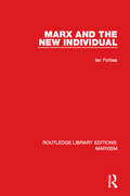 Marx and the New Individual (Routledge Library Editions: Marxism #11)