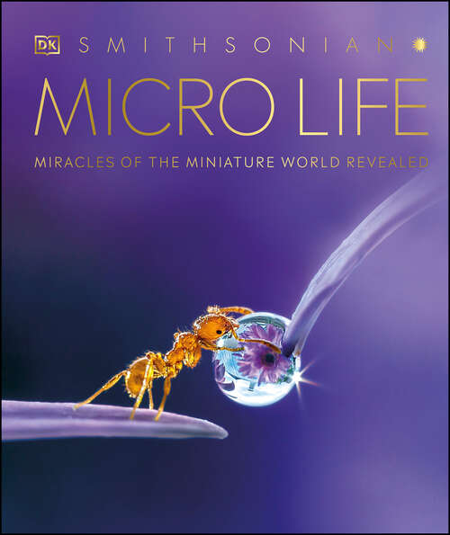 Book cover of Micro Life: Miracles of the Miniature World Revealed (DK Secret World Encyclopedias)