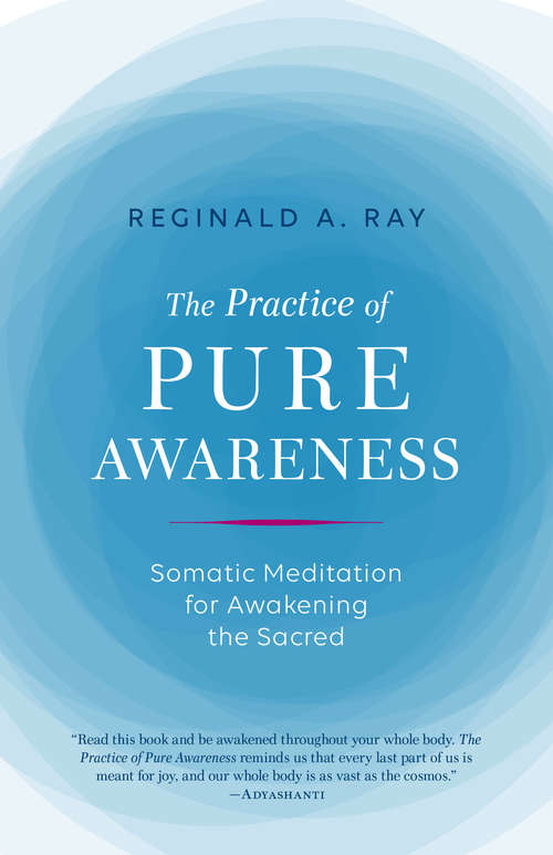 Book cover of The Practice of Pure Awareness: Somatic Meditation for Awakening the Sacred