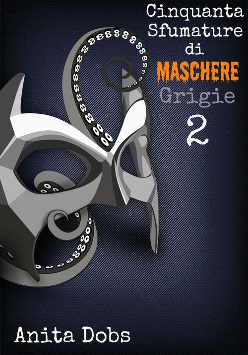 Book cover of Cinquanta Sfumature Di Maschere Grigie - 2