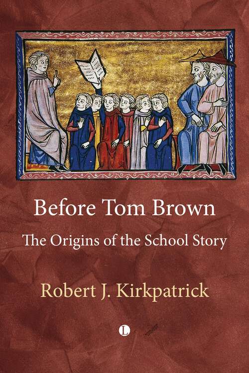Book cover of Before Tom Brown: The Origins of the School Story
