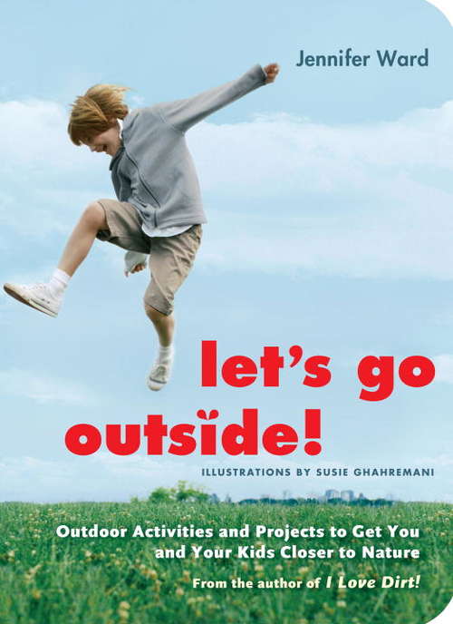 Book cover of Let's Go Outside!: Outdoor Activities and Projects to Get You and Your Kids Closer to Nature