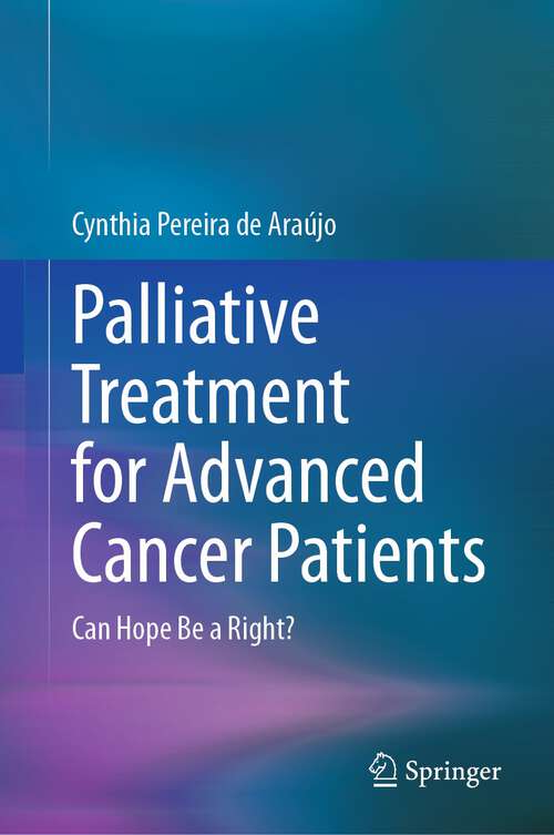 Book cover of Palliative Treatment for Advanced Cancer Patients: Can Hope Be a Right? (1st ed. 2023)