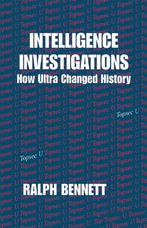 Book cover of Intelligence Investigations: How Ultra Changed History (Studies in Intelligence)