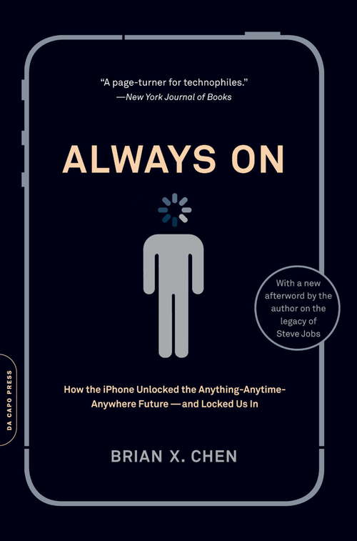 Always On: How the iPhone Unlocked the Anything-Anytime-Anywhere Future--and Locked Us In