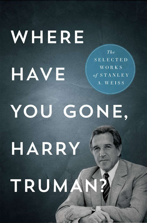 Where Have You Gone, Harry Truman?: The Selected Works