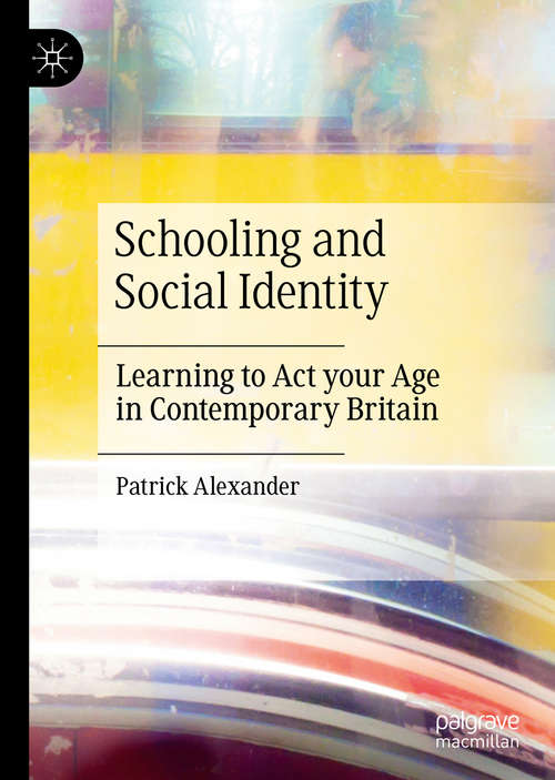 Schooling and Social Identity: Learning to Act your Age in Contemporary Britain