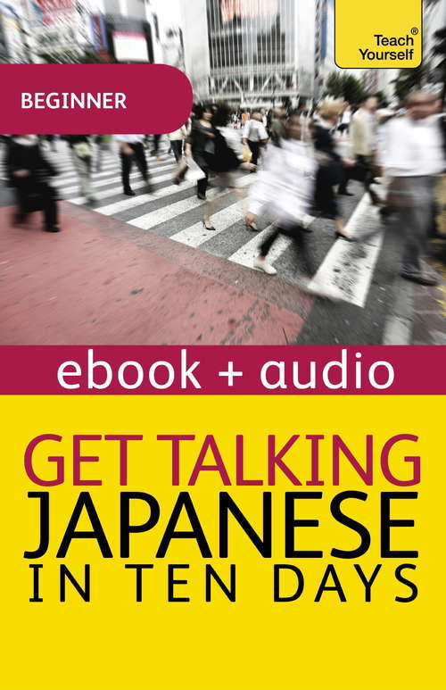 Book cover of Get Talking Japanese in Ten Days Beginner Audio Course: Enhanced Edition