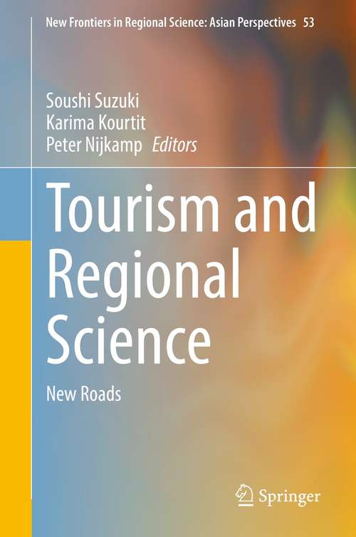 Tourism and Regional Science: New Roads (New Frontiers in Regional Science: Asian Perspectives #53)